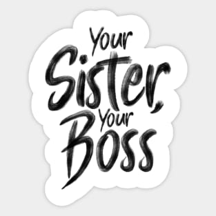 Your Sister, your boss Sticker